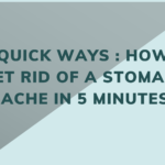 10 Quick Ways : How to Get Rid of a Stomach Ache in 5 Minutes