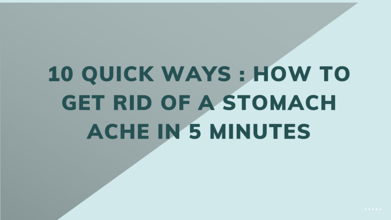 10 Quick Ways : How to Get Rid of a Stomach Ache in 5 Minutes