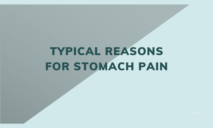 Typical Reasons for Stomach Pain