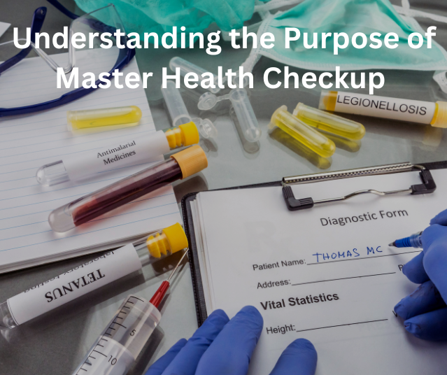 Understanding the Purpose of Master Health Checkup 