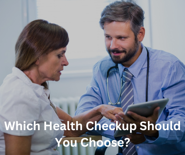 Which Health Checkup Should You Choose?